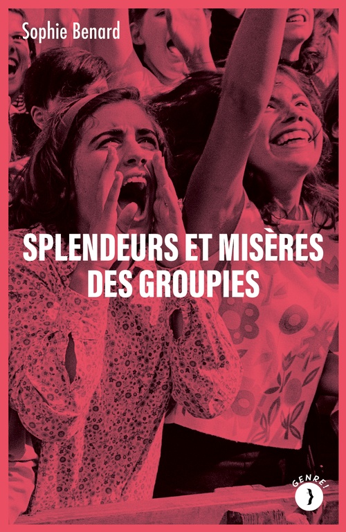 Couverture ebook de Splendeurs et misères des groupies, de Sophie BENARD