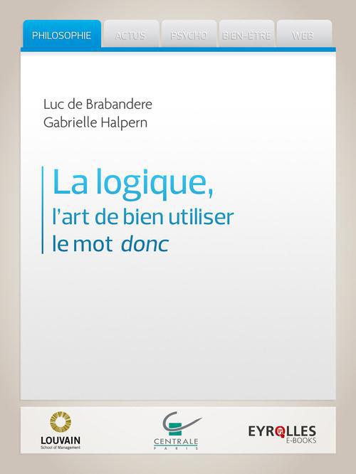 Couverture ebook de La logique, l'art de bien utiliser le mot donc, de Luc De Brabandere, Gabrielle Halpern