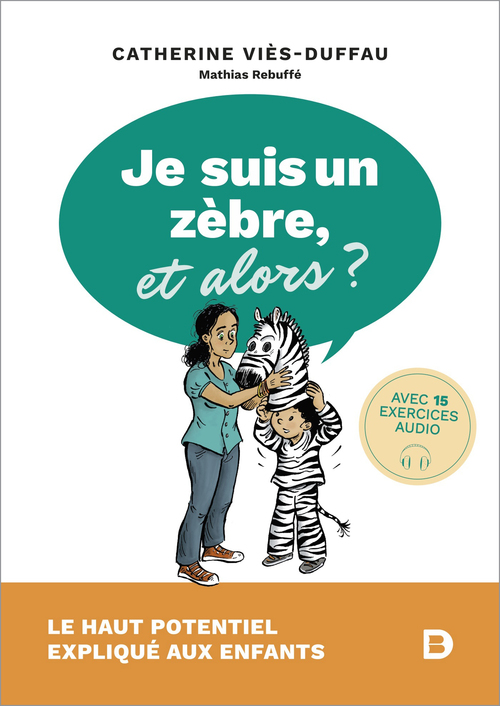 ebook cover of Je suis un zèbre, et alors ? - Le haut potentiel expliqué aux enfants, by Catherine  Viès-Duffau