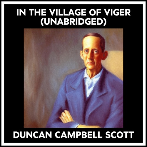audiobook cover of In The Village Of Viger (Unabridged), by Duncan Campbell Scott