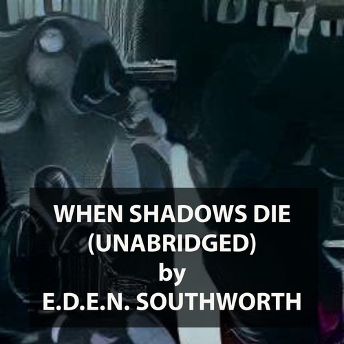 audiobook cover of When Shadows Die (UNABRIDGED), by E.D.E.N. Southworth