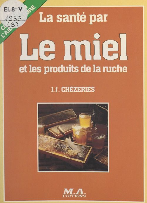 Couverture ebook de La santé par le miel et les produits de la ruche, de Jean-Francois Chezeries