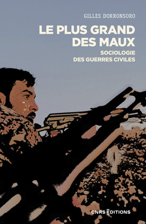 ebook cover of Le plus grand des maux - Sociologie des guerres civiles, by Gilles Dorronsoro