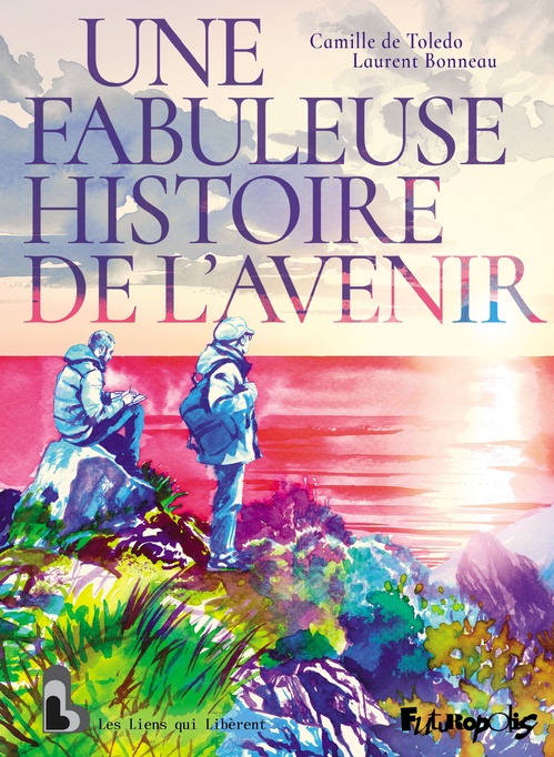 Couverture ebook de Une fabuleuse histoire de l'avenir, de Camille de Toledo, Laurent Bonneau