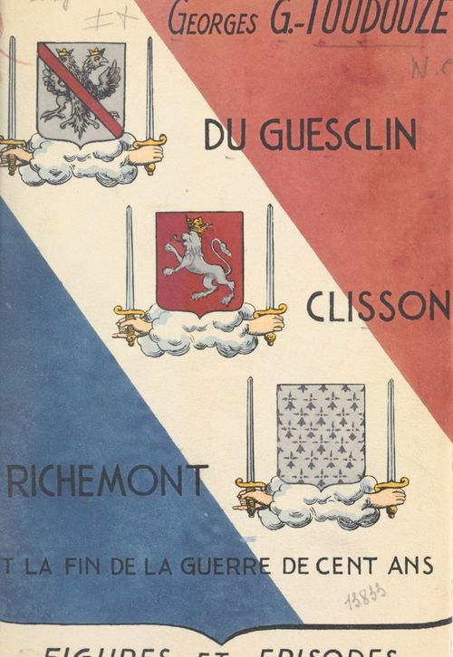 Couverture ebook de Du Guesclin, Clisson, Richemont et la fin de la Guerre de cent ans, de Georges Gustave Toudouze