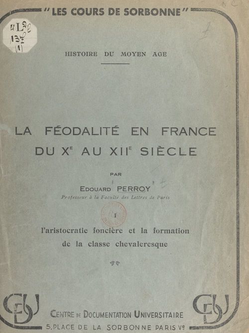 ebook cover of La féodalité en France du Xe au XIIe siècle (1). L'aristocratie foncière et la formation de la classe chevaleresque, by Edouard Perroy