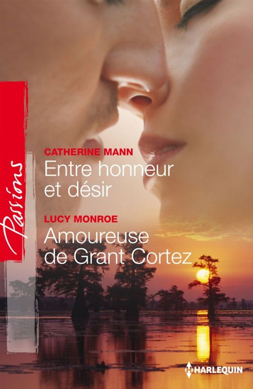 Couverture ebook de Entre honneur et désir - Amoureuse de Grant Cortez, de Catherine Mann, Lucy Monroe