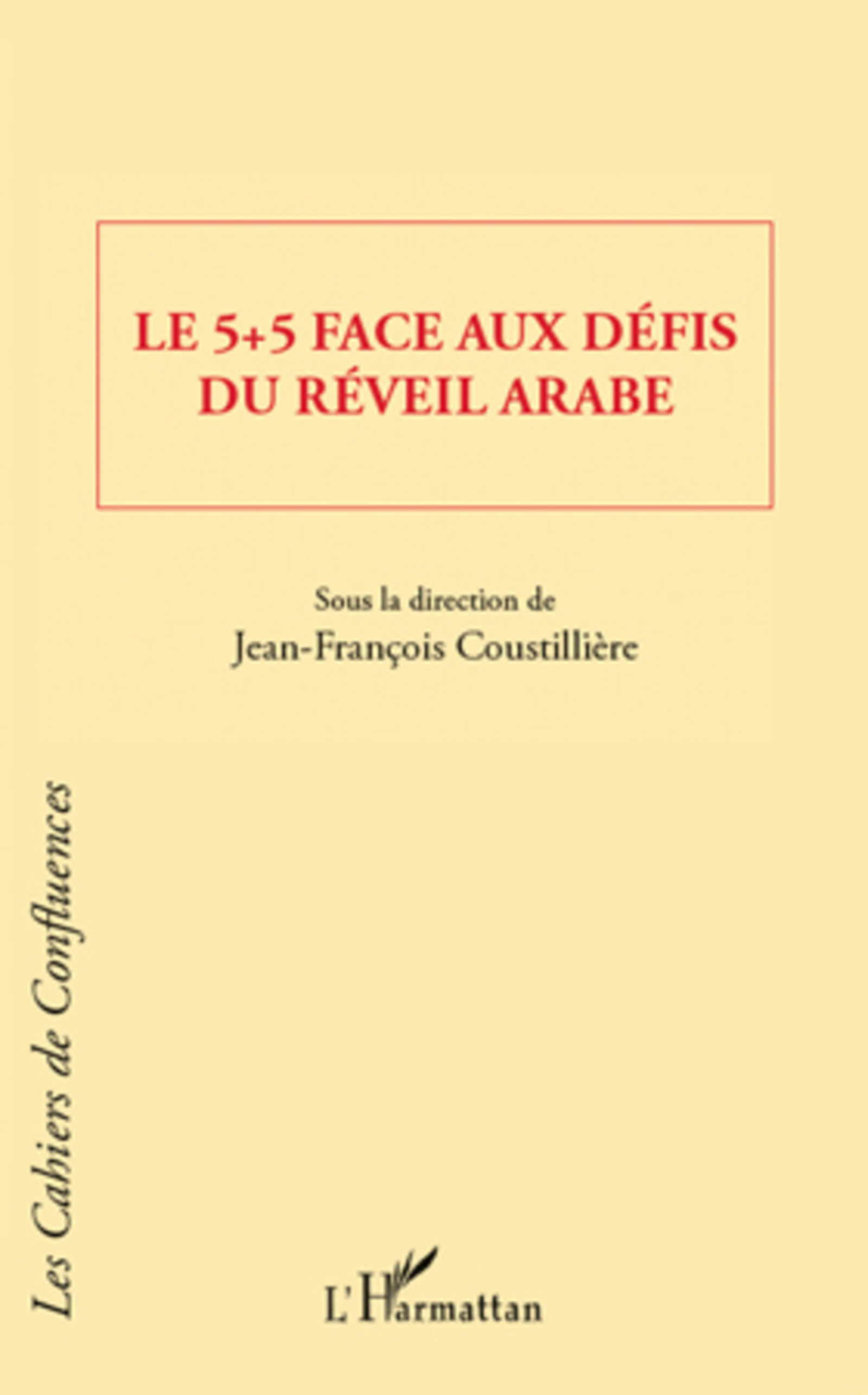 Couverture ebook de Le 5 + 5 face aux défis du réveil arabe, de Jean-françois Coustillière