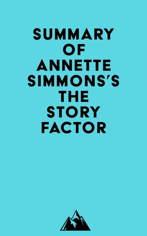 Couverture ebook de Summary of Annette Simmons's The Story Factor, de Everest Media