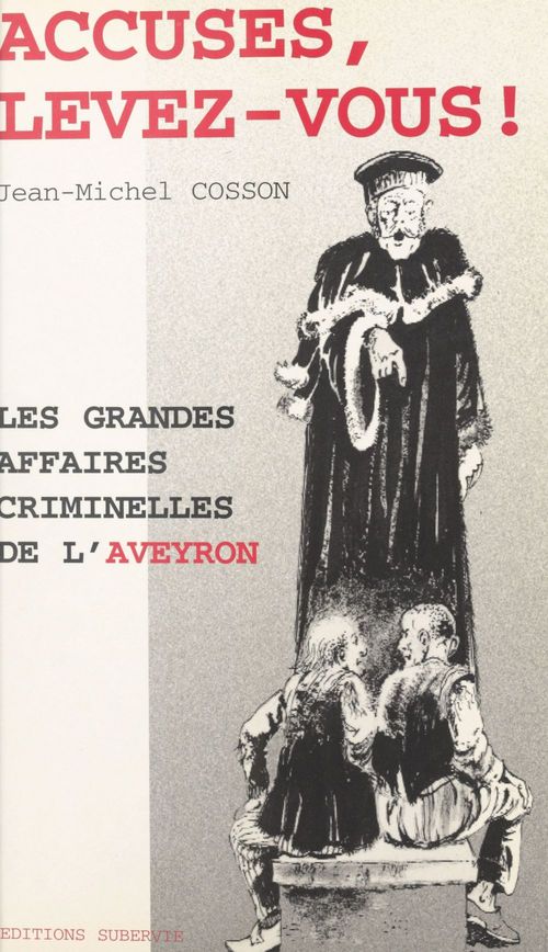 Couverture ebook de Accusés, levez-vous ! Les grandes affaires criminelles de l'Aveyron, de Jean-Michel Cosson