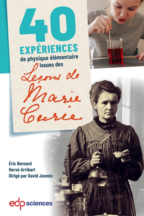 Couverture ebook de 40 expériences de physique élémentaire issues des leçons de Marie Curie, de Hervé Arribart, Eric Bernard, David Jasmin