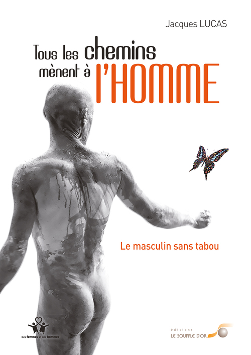ebook cover of Tous les chemins mènent à l'homme - Le masculin sans tabou, by Jacques Lucas
