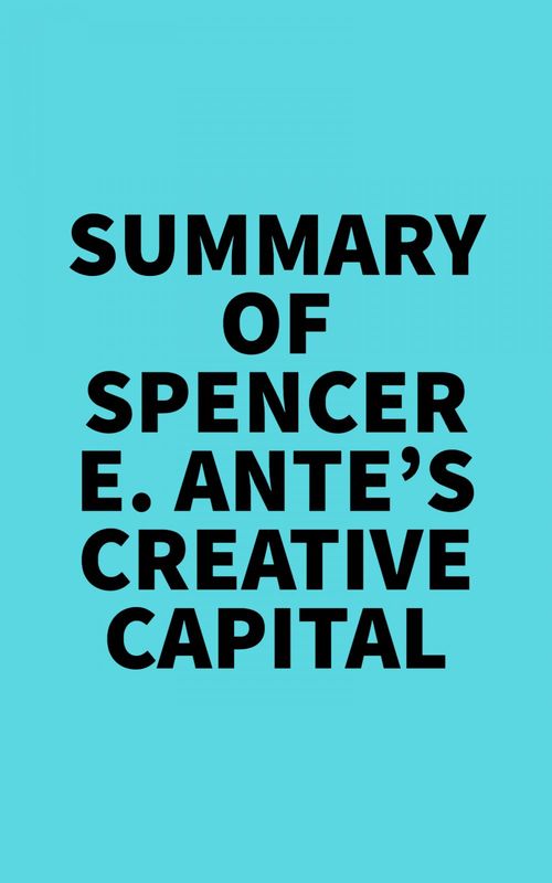 Couverture ebook de Summary of Spencer E. Ante's Creative Capital, de Everest Media