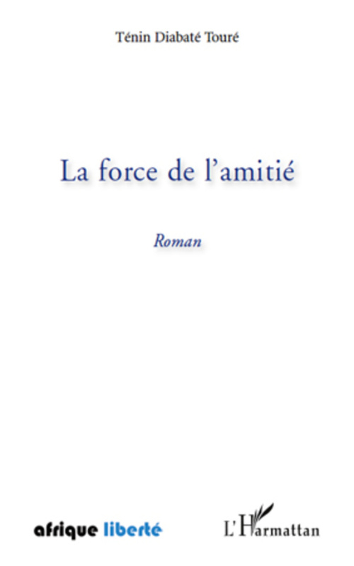 Couverture ebook de LA FORCE DE L AMITIE ROMAN, de Ténin diabaté Touré