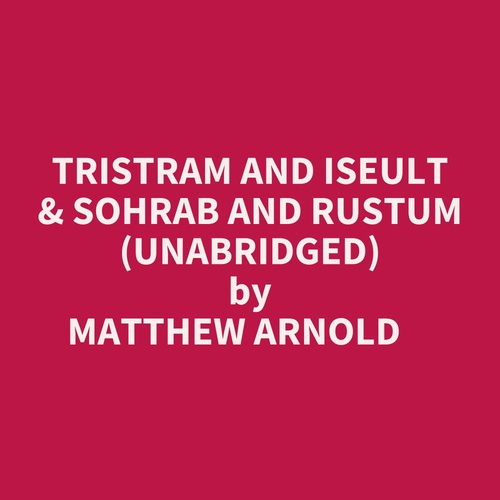 Couverture audiobook de Tristram And Iseult & Sohrab And Rustum (Unabridged), de Matthew Arnold