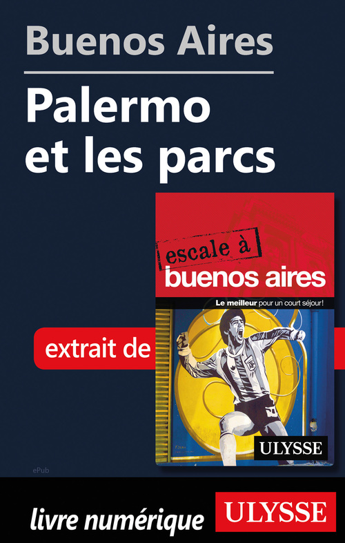 Couverture ebook de Buenos Aires - Palermo et les parcs, de Jean Boucher, Jean-Francois Bouchard, Marie-Karine Manoli