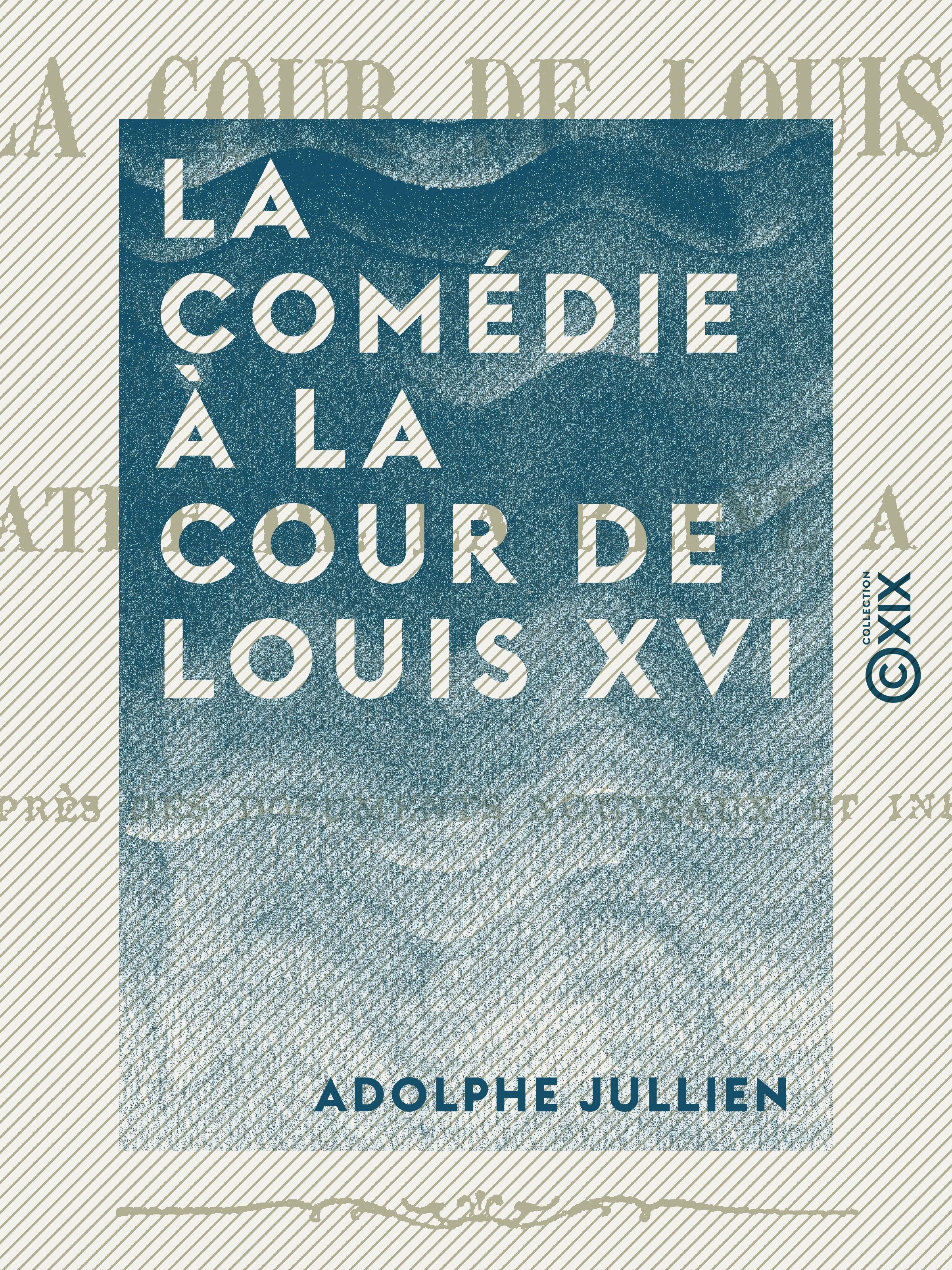 Couverture ebook de La Comédie à la cour de Louis XVI, de Adolphe Jullien