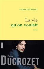 ebook cover of La vie qu'on voulait, by Pierre Ducrozet