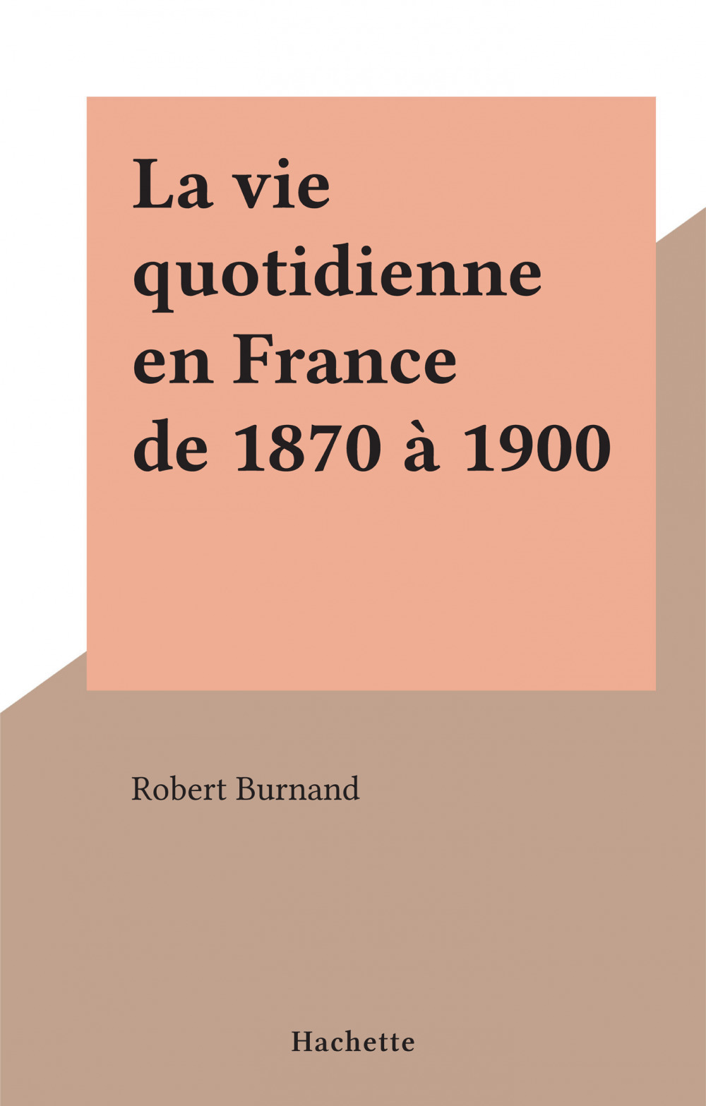 Couverture ebook de La vie quotidienne en France de 1870 à 1900, de Robert Burnand