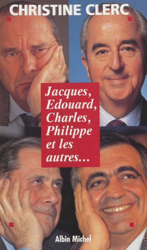 ebook cover of Jacques, Édouard, Charles, Philippe et les autres, by Christine Clerc
