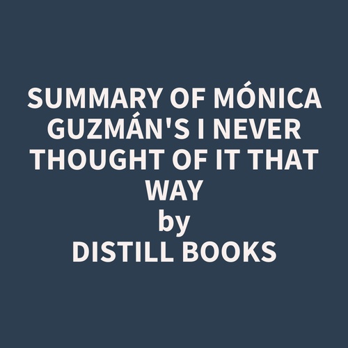 audiobook cover of Summary of Mónica Guzmán's I Never Thought of It That Way, by Distill Books