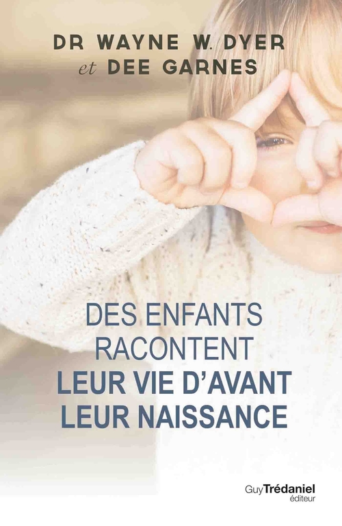 ebook cover of Des enfants racontent leur vie avant la naissance, by Wayne W. Dyer, Dee Garnes