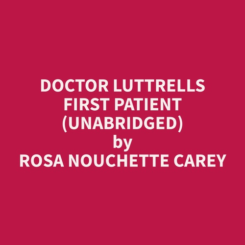 Couverture audiobook de Doctor Luttrells First Patient (Unabridged), de Rosa Nouchette Carey