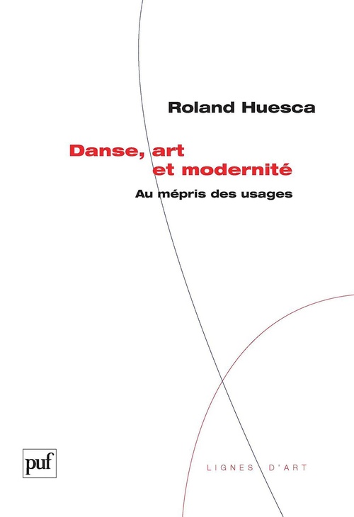 Couverture ebook de Danse, art et modernité : Au mépris des usages, de Roland Huesca