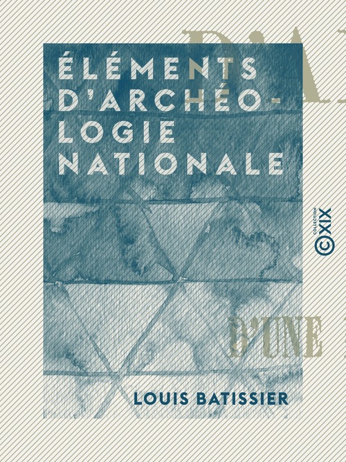Couverture ebook de Éléments d'archéologie nationale, de Louis Batissier