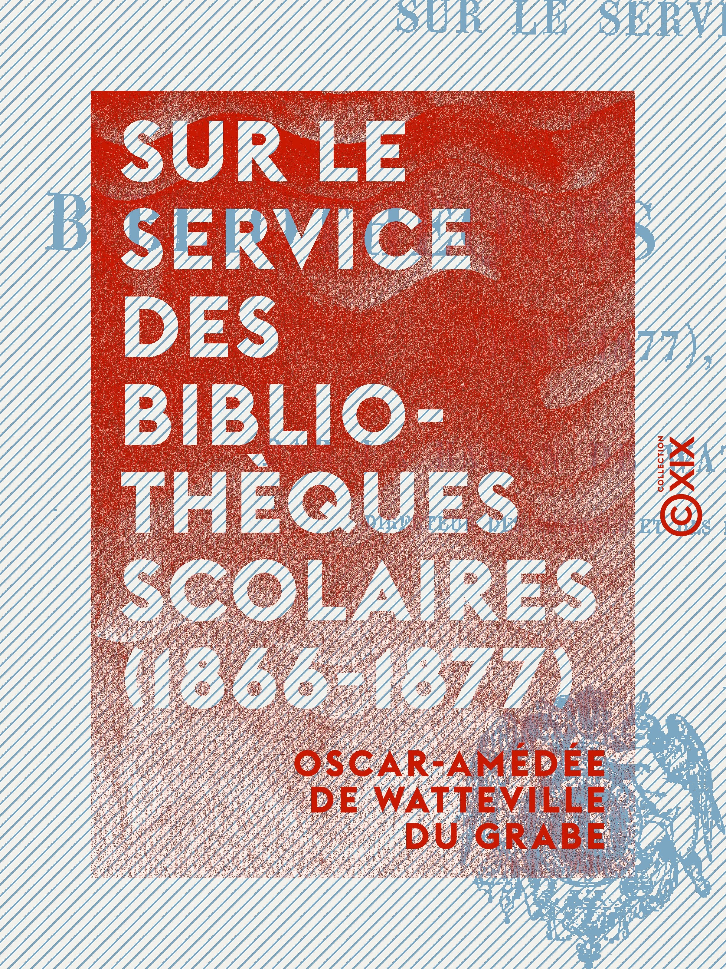 Couverture ebook de Sur le service des bibliothèques scolaires (1866-1877), de Oscar-Amedee De Watteville Du Grabe