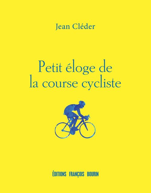 Couverture ebook de Petit éloge de la course cycliste, de Jean Cléder