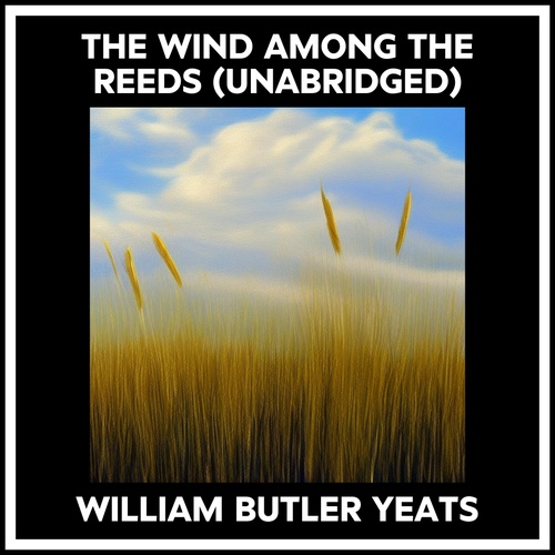 audiobook cover of The Wind Among The Reeds (Unabridged), by William Butler Yeats