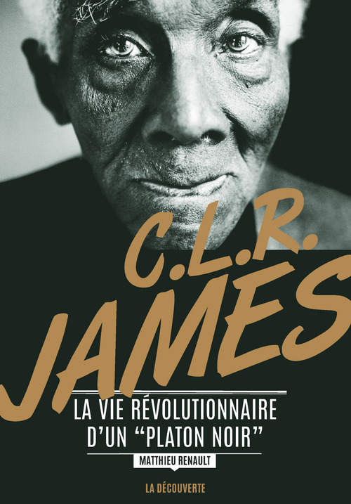 Couverture ebook de C. L. R. James - La vie révolutionnaire d'un "Platon noir", de Matthieu Renault