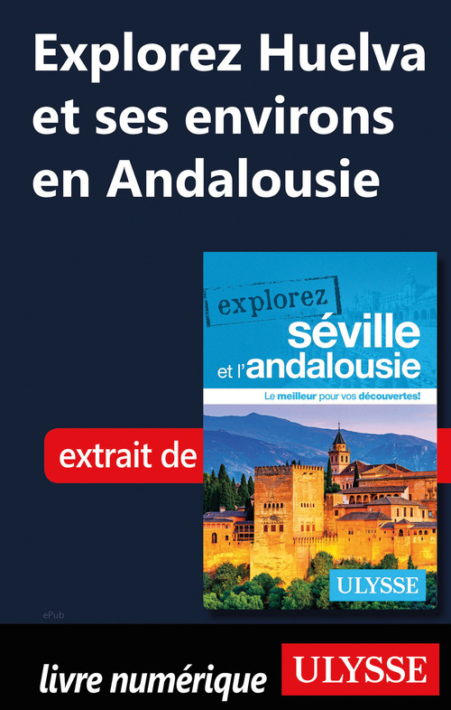 Couverture ebook de Explorez Huelva et ses environs en Andalousie, de Marie-Eve Blanchard