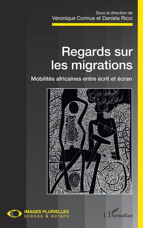 Couverture ebook de Regards sur les migrations. Mobilités africaines entre écrit et écran, de Véronique Corinus, Daniela Ricci