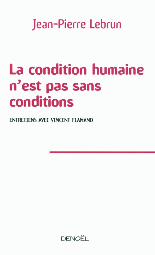 Couverture ebook de La condition humaine n'est pas sans conditions. Entretiens avec Vincent Flamand, de Jean-Pierre Lebrun