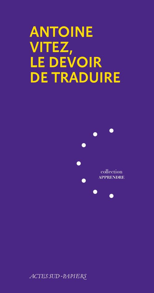 Couverture ebook de Antoine Vitez, le devoir de traduire, de Georges Banu