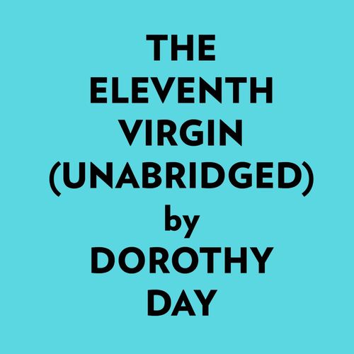 audiobook cover of The Eleventh Virgin (Unabridged), by Dorothy Day