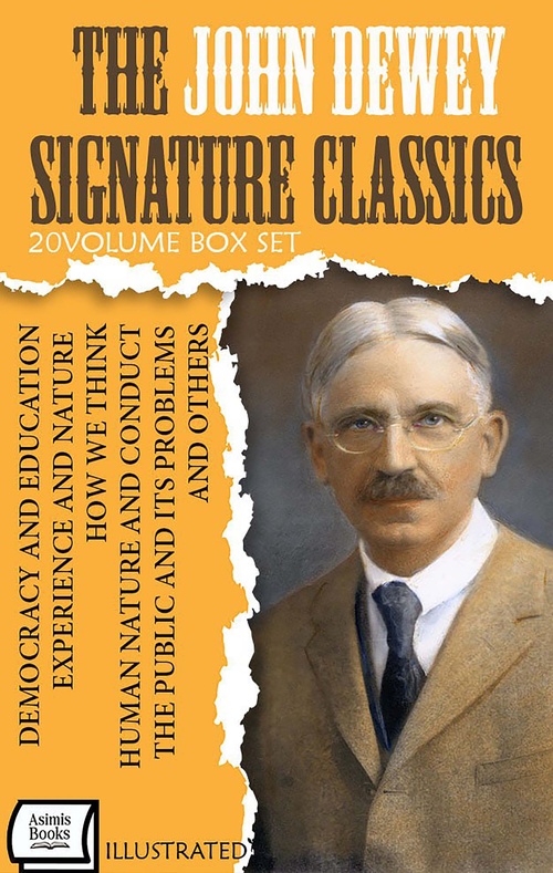 ebook cover of The John Dewey Signature Classics (20 - Volume Box Set). Illustrated, by John Dewey