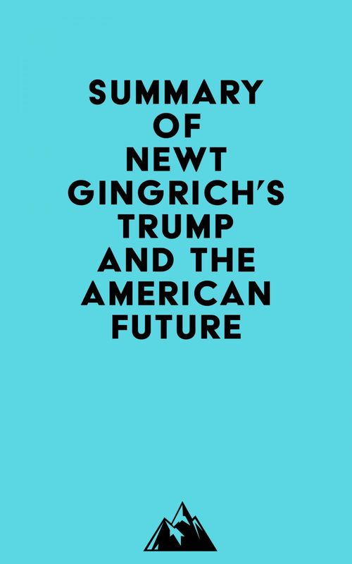 ebook cover of Summary of Newt Gingrich's Trump and the American Future, by Everest Media