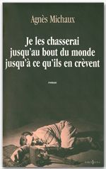 ebook cover of Je les chasserai jusqu'au bout du monde jusqu'à ce qu'ils en crèvent, by Agnès Michaux