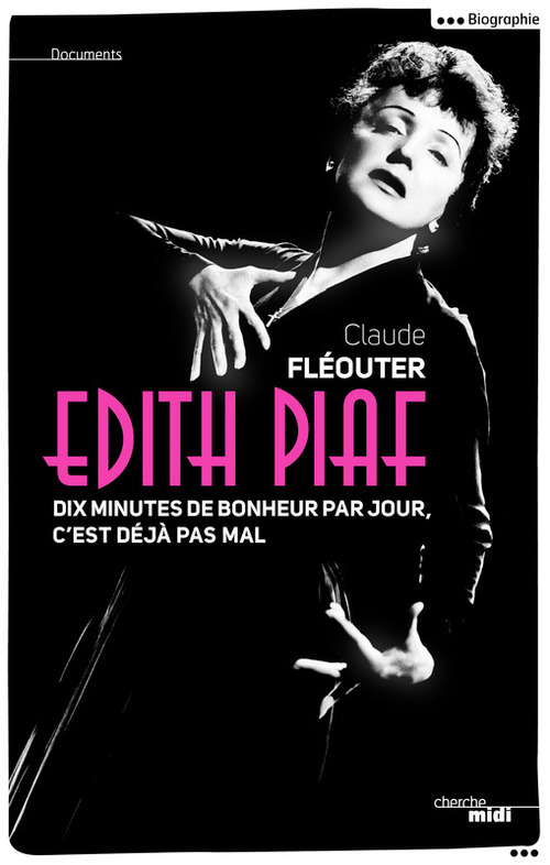 Couverture ebook de Edith Piaf, dix minutes de bonheur par jour, c'est déjà pas mal, de Claude Fleouter