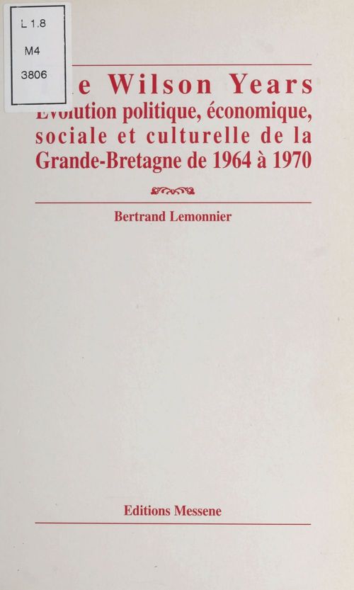 Couverture ebook de The Wilson years : évolution politique, économique, sociale et culturelle de la Grande-Bretagne de 1964 à 1970, de Bertrand Lemonnier