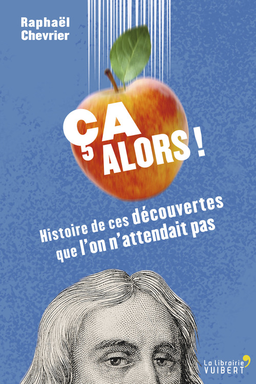 Couverture ebook de Ça alors ! Histoire de ces découvertes que l'on n'attendait pas, de Raphaël Chevrier