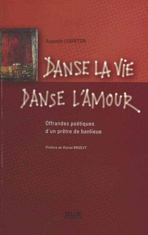 Couverture ebook de Danse la vie, danse l'amour : offrandes poétiques d'un prêtre de banlieue, de Augustin Lebreton