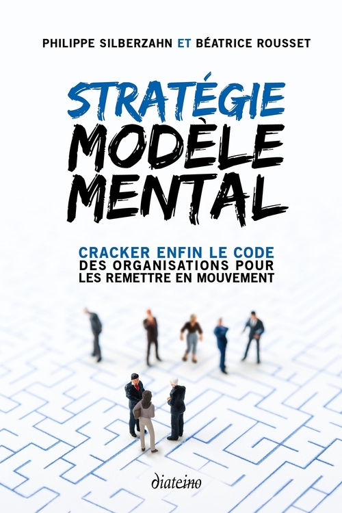 Couverture ebook de Stratégie Modèle Mental - Cracker enfin le code des organisations pour les remettre en mouvement, de Béatrice Rousset, Philippe Silberzahn