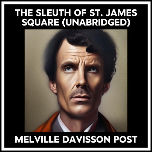 audiobook cover of The Sleuth Of St. James Square (Unabridged), by Melville Davisson Post