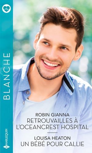 ebook cover of Retrouvailles à l'Oceancrest Hospital - Un bébé pour Callie, by Robin Gianna, Louisa Heaton