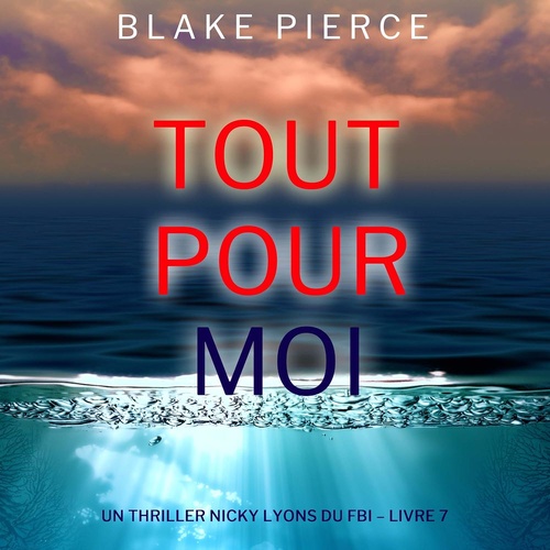 Couverture audiobook de Tout pour moi (Un thriller Nicky Lyons du FBI - Livre 7), de Blake Pierce