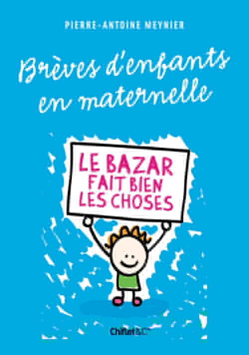 Couverture ebook de Brèves d'enfants en maternelle - Le bazar fait bien les choses, de Meynier Pierre